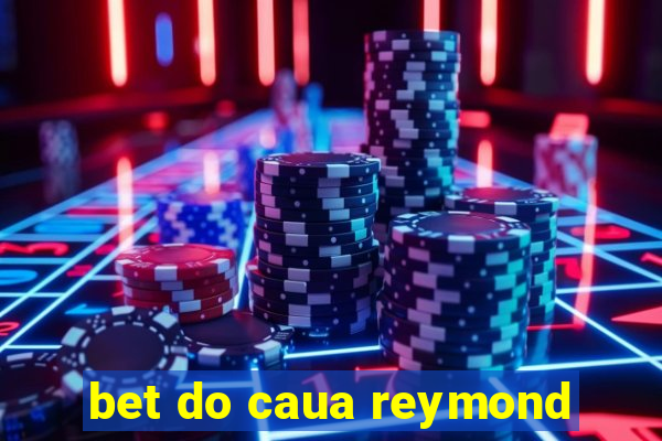 bet do caua reymond